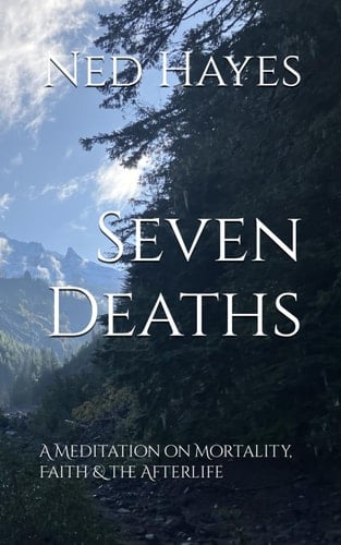 Testing - Seven Deaths: A Meditation on Mortality, Faith & the Afterlife