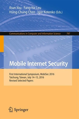 Mobile Internet Security First International Symposium, MobiSec 2016, Taichung, Taiwan, July 14-15, 2016, Revised Selected Papers