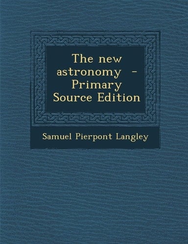 The New Astronomy - Primary Source Edition