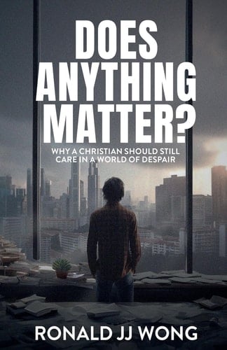 Does Anything Matter? Why a Christian Should Still Care in a World of Despair