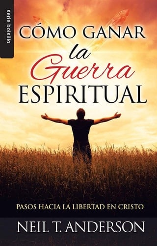 Cómo Ganar La Guerra Espiritual - Serie Favoritos Pasos Hacia La Libertad En Cristo