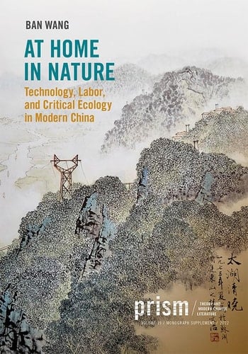 At Home in Nature Technology, Labor, and Critical Ecology in Modern China