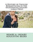 A History of English Romanticism in the Eighteenth Century Large Print
