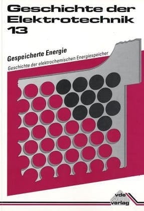 Gespeicherte Energie: Geschichte der elektrochemischen Energiespeicher (Geschichte der Elektrotechnik) (German Edition)