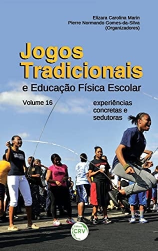 Jogos tradicionais e educação física escolar experiências concretas e sedutoras volume 16