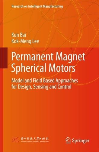 Permanent Magnet Spherical Motors Model and Field Based Approaches for Design, Sensing and Control