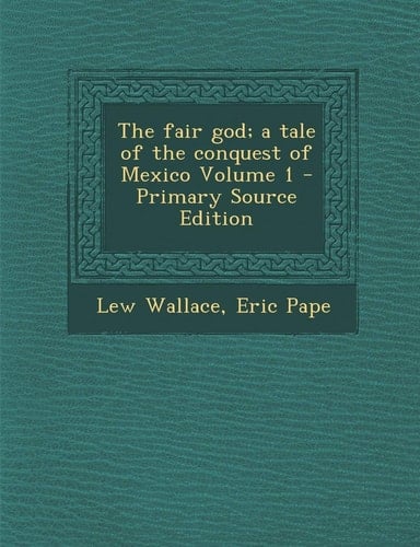 The Fair God; a Tale of the Conquest of Mexico Volume 1 - Primary Source Edition