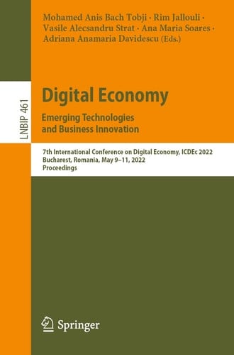 Digital Economy. Emerging Technologies and Business Innovation 7th International Conference on Digital Economy, ICDEc 2022, Bucharest, Romania, May 9–11, 2022, Proceedings