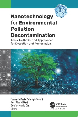 Nanotechnology for Environmental Pollution Decontamination Tools, Methods, and Approaches for Detection and Remediation