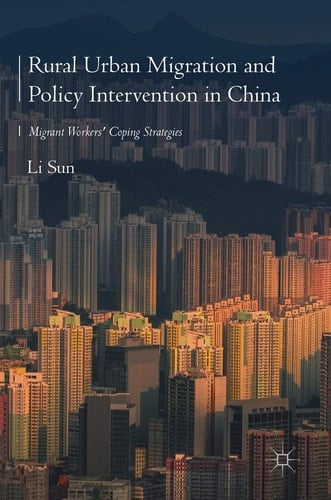 Rural Urban Migration and Policy Intervention in China Migrant Workers' Coping Strategies