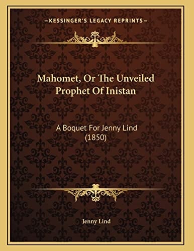 Mahomet, Or The Unveiled Prophet Of Inistan: A Boquet For Jenny Lind (1850)