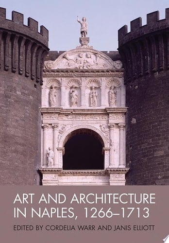 Art and Architecture in Naples, 1266 - 1713 New Approaches