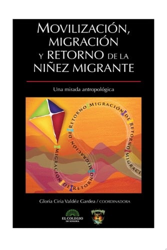 Movilización, migración y retorno de la niñez migrante Una mirada antropologica