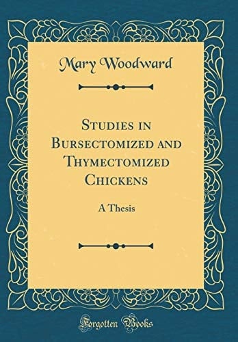 Studies in Bursectomized and Thymectomized Chickens A Thesis (Classic Reprint)
