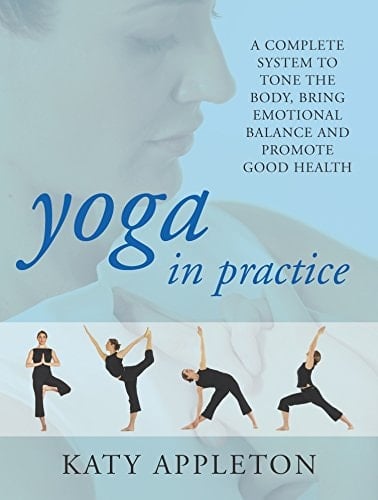 Yoga in Practice A Complete System to Tone the Body, Bring Emotional Balance and Promote Good Health