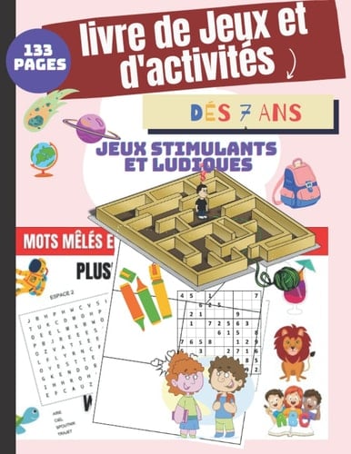 livre de Jeux et d'activités a partir de 7 ans: Cahier d'activité XXL - dès 7 ans + 133 jeux stimulants et ludiques - mots mêlés, Sudoku -bande dessinée (French Edition)