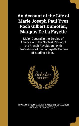 An Account of the Life of Marie Joseph Paul Yves Roch Gilbert Dumotier, Marquis De La Fayette