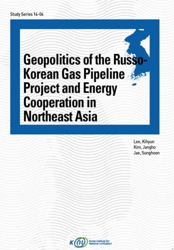 Geopolitics of the Russo-Korean Gas Pipeline Project and Energy Cooperation in Northeast Asia