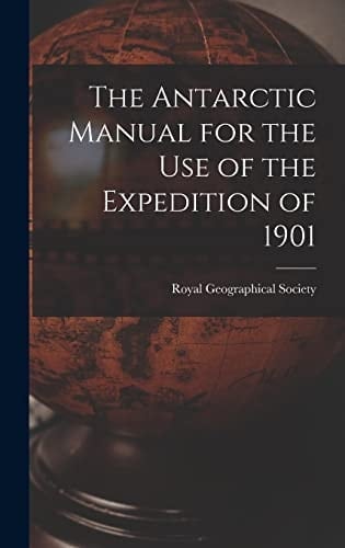 The Antarctic Manual for the Use of the Expedition of 1901
