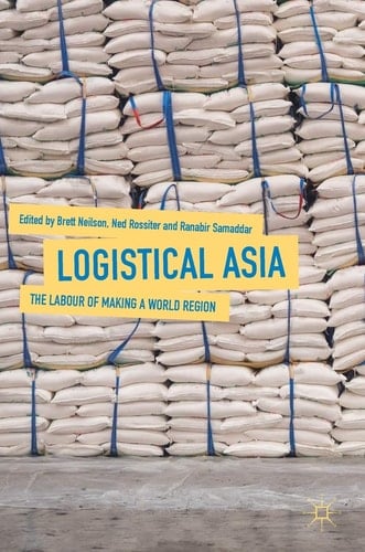 Logistical Asia The Labour of Making a World Region