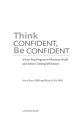 Think Confident, Be Confident A Four-Step Program to Eliminate Doubt and Achieve Lifelong Self-Esteem