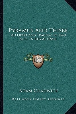 Pyramus And Thisbe: An Opera And Tragedy, In Two Acts, In Rhyme (1854)