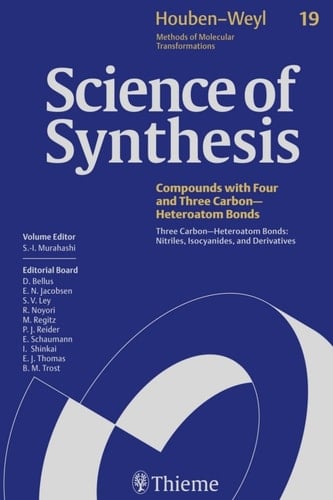 Science of Synthesis: Houben-Weyl Methods of Molecular Transformations  Vol. 19 Three Carbon-Heteroatom Bonds: Nitriles, Isocyanides, and Derivatives