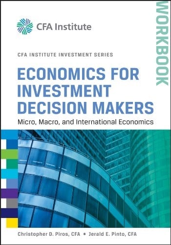 Economics for Investment Decision Makers: Micro, Macro, and International Economics, Workbook (CFA Institute Investment Series)