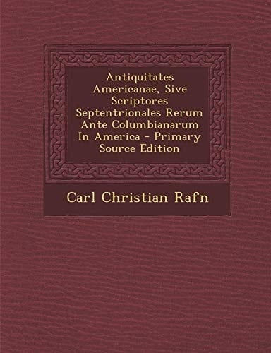 Antiquitates Americanae, Sive Scriptores Septentrionales Rerum Ante Columbianarum in America - Primary Source Edition
