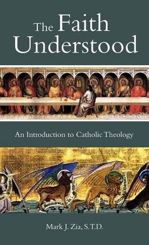 The Faith Understood An Introduction to Catholic Theology