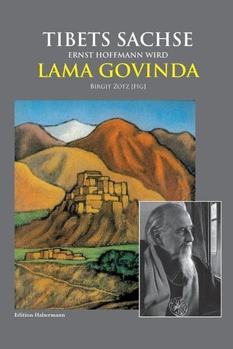 Tibets Sachse Ernst Hoffmann wird Lama Govinda