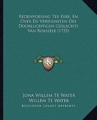 Redenvoering Ter Eere, En Over De Verdiensten Des Doorluchtigen Geslachts Van Borssele (1755) (Dutch Edition)