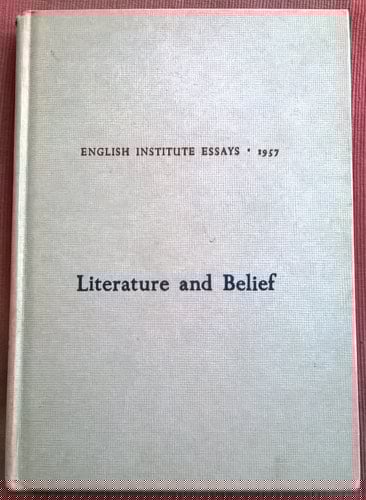 Literature and Belief English Institute Essays 1957
