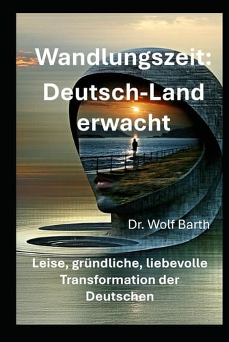 Wandlungszeit: Deutsch-Land erwacht: Leise, gründliche, liebevolle Transformation der Deutschen (German Edition)