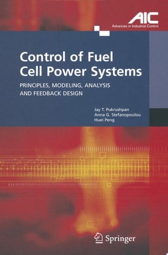 Control of Fuel Cell Power Systems Principles, Modeling, Analysis and Feedback Design