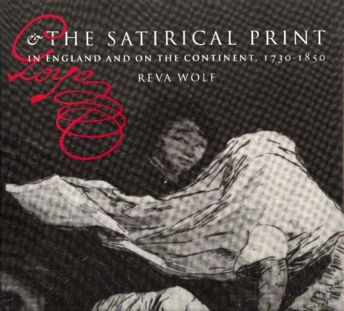 Goya and the Satirical Print: in England and on the Continent, 1730-1850