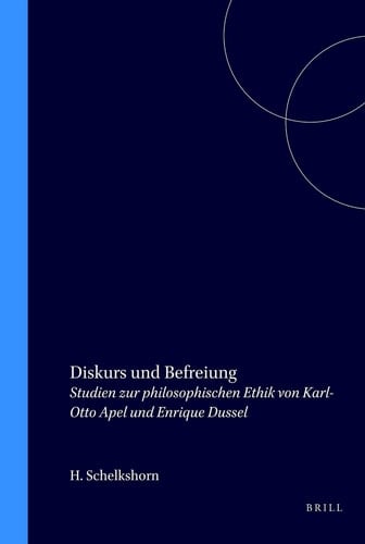 Diskurs und Befreiung - Studien zur philosophischen Ethik von Karl-Otto Apel und Enrique Dussel