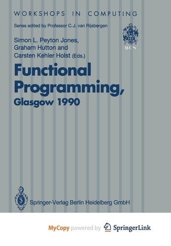 Functional Programming, Glasgow 1990 Proceedings of the 1990 Glasgow Workshop on Functional Programming 13–15 August 1990, Ullapool, Scotland