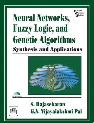 NEURAL NETWORKS, FUZZY LOGIC AND GENETIC ALGORITHM SYNTHESIS AND APPLICATIONS (WITH CD)
