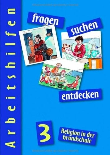 Fragen - suchen - entdecken : Religion in der Grundschule. 3. Arbeitshilfen
