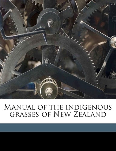 Manual of the indigenous grasses of New Zealand