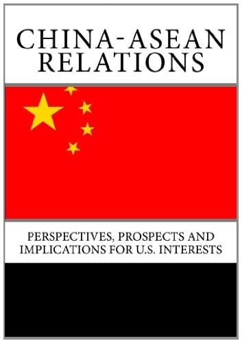 China-ASEAN Relations: Perspectives, Prospects and Implications for U.S. Interests