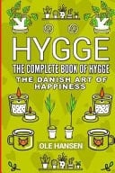Hygge the Complete Book of Hygge The Danish Art of Happiness