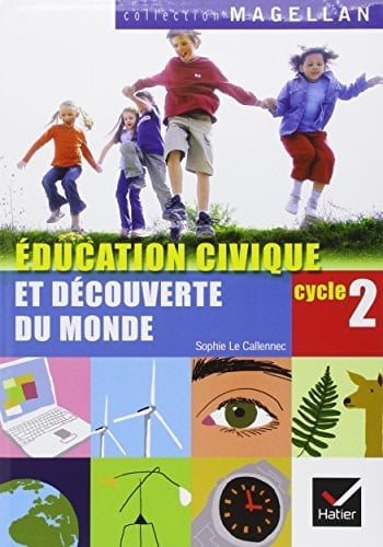 Education civique et découverte du monde : cycle 2, CP-CE1: éducation civique, le temps, l'espace, le vivant, la matière
