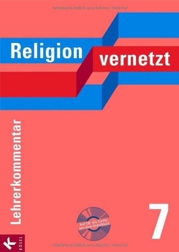 Religion vernetzt : Unterrichtswerk für katholische Religionslehre an Gymnasien. 7 : Lehrerkommentar