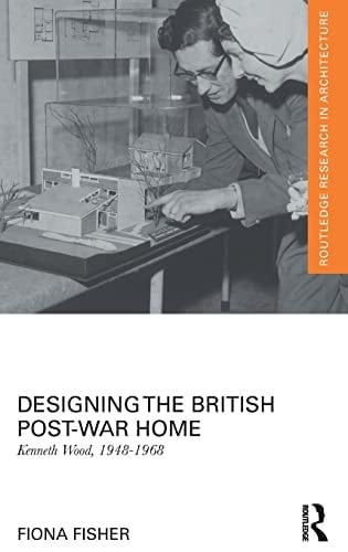 Designing the British Post-war Home Kenneth Wood, 1948-1968