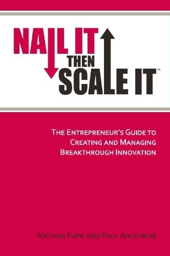 Nail It then Scale It: The Entrepreneur's Guide to Creating and Managing Breakthrough Innovation: The lean startup book to help entrepreneurs launch a high-growth business