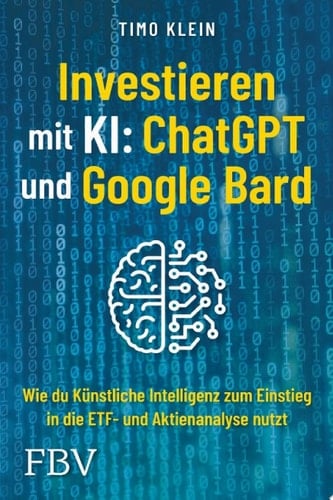 Investieren mit KI: ChatGPT und Google Bard Wie du künstliche Intelligenz zum Einstieg in die ETF- und Aktienanalyse nutzt