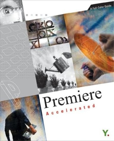 Premiere Pro Accelerated: A Full-Color Guide