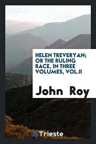 Helen Treveryan; Or the Ruling Race, in Three Volumes, Vol. II
